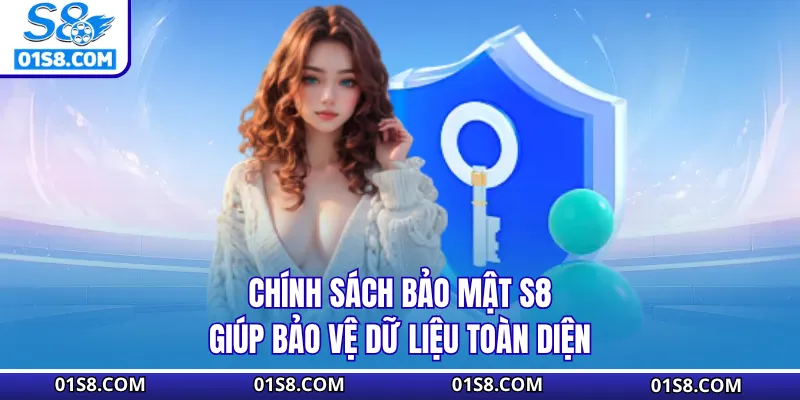 Chính sách bảo mật S8 giúp bảo vệ dữ liệu toàn diện