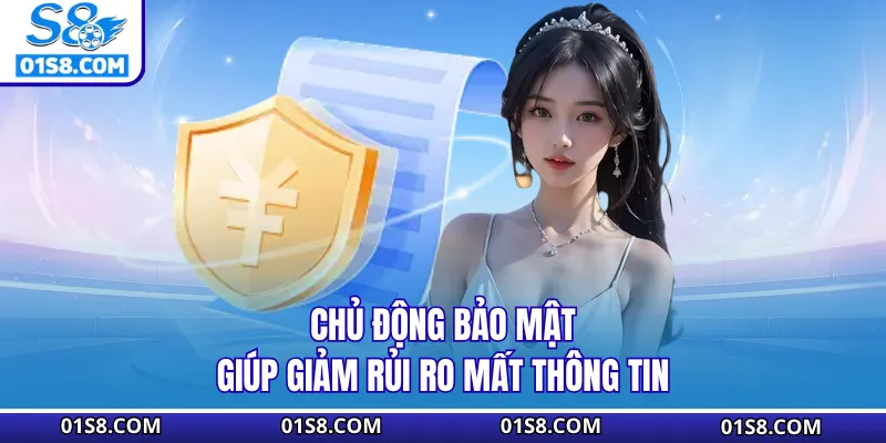 Chủ động bảo mật giúp giảm rủi ro mất thông tin