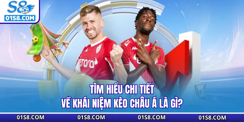 Tìm hiểu chi tiết về khái niệm kèo châu Á là gì?